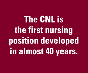 Text quote - The CNL is the first nursing position developed in almost 40 years.